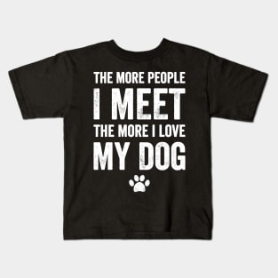 The more people I meet the more I love my dog Kids T-Shirt